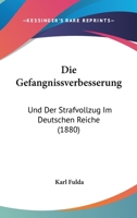 Die Gefangnissverbesserung: Und Der Strafvollzug Im Deutschen Reiche (1880) 1161093567 Book Cover