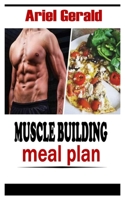 MUSCLE BUILDING MEAL PLAN: A complete diet cookbook on building healthy muscles and bones null Book Cover