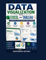Data visualization with excel and tableaU: A practical guide for data science students B0FLVGG3SL Book Cover