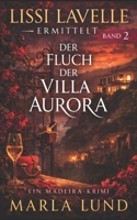 Der Fluch der Villa Aurora: Ein Madeira-Krimi | Ein fesselnder Urlaubs-Krimi mit Herz und Profiler-Logik (Lissi Lavelle ermittelt, Band 2) (Lissi ... Madeira-Krimi-Serie) (German Edition) B0GWN1PBG4 Book Cover