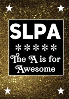 SLPA The A is for Awesome: Speech Language Pathology Assistants Blank Notebook to Write In for kids Men Women |Office Supplies Party Gifts (Employee Appreciation Gift ) 1701900807 Book Cover