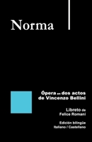 Norma - Ópera en dos actos de Vincenzo Bellini: Libreto de Felice Romani Edición bilingüe Italiano / Castellano (Libretos de ópera) (Spanish Edition) B0GRTHM2GZ Book Cover