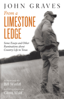 From a Limestone Ledge: Some Essays and Other Ruminations About Country Life in Texas 0932012779 Book Cover