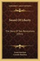 Sword Of Liberty: The Story Of Two Revolutions 0548905975 Book Cover