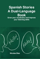 Spanish Stories A Dual-Language Book: Grow your vocabulary and improve your listening skills 1806250128 Book Cover