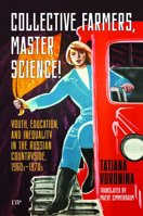 Collective Farmers, Master Science: Youth, Education, and Inequality in the Russian Countryside, 1960s-1970s 1487550383 Book Cover