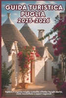 GUIDA TURISTICA PUGLIA 2025-2026: Esplora il segreto meglio custodito d'Italia: borghi storici, coste mozzafiato e sapori regionali B0FWCMXNYN Book Cover