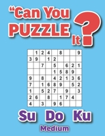 Can you puzzle it?: Sudoku medium B0BFHS68YN Book Cover