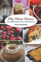 My Winter Kitchen : Warming Recipes for the Coldest Months 1708893326 Book Cover