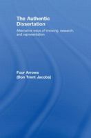The Authentic Dissertation: Alternative Ways of Knowing, Research and Representation 0415442222 Book Cover