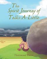 The Spirit Journey of Talks-A-Little 164027071X Book Cover