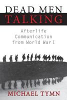Dead Men Talking: Afterlife Communication from World War I 1910121134 Book Cover
