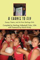 A Chance to Fly: Essays, Poems, and Art from Starlings Girls 0595377947 Book Cover
