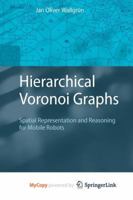 Hierarchical Voronoi Graphs: Spatial Representation and Reasoning for Mobile Robots 3642103405 Book Cover
