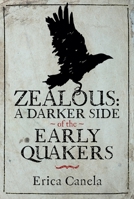 Zealous: A Darker Side of the Early Quakers 1036112144 Book Cover