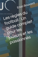 Les règles du football : Un guide complet pour les joueurs et les passionnés B0CDYR2L7D Book Cover