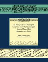 An Analysis of the Aboriginal Ceramics from the Washington Square Mound Site 162288034X Book Cover