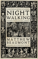 Nightwalking: A Nocturnal History of London 1784783781 Book Cover