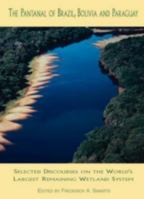 The Pantanal of Brazil, Bolivia and Paraguay : Selected Discourses on the World's Largest Remaining Wetland System 096759460X Book Cover