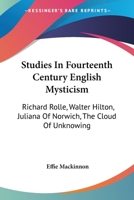 Studies In Fourteenth Century English Mysticism: Richard Rolle, Walter Hilton, Juliana Of Norwich, The Cloud Of Unknowing 1432556347 Book Cover