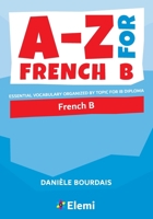 A-Z for French B: Essential vocabulary organized by topic for IB Diploma 1916413110 Book Cover
