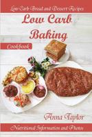 Low Carb Baking: Low Carb Bread and Dessert Recipes with Nutritional Information and Photos. Low Carb Baking Cookbook 1718947852 Book Cover