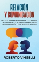 Relación Y Comunicación: Una guía para profundizar en la conexión, la confianza y la intimidad para mejorar la comunicación y fortalecer el vínculo ( Spanish version ) B094L4QW9B Book Cover