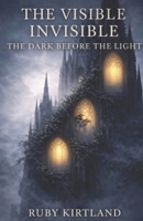 The Visible Invisible: The Dark Before the Light B0H7QP6SFS Book Cover