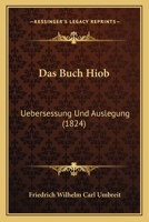 Das Buch Hiob: Uebersessung Und Auslegung (1824) 1166772586 Book Cover