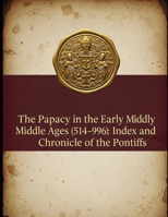 The Papacy in the Early Middle Ages (514–996): Index and Chronicle of the Pontiffs B0FV3BXH56 Book Cover