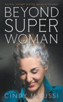 Beyond Superwoman: Anxiety, strength and the spaces in-between 0648240800 Book Cover