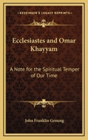 Ecclesiastes and Omar Khayyam: A Note for the Spiritual Temper of Our Time 1417934301 Book Cover