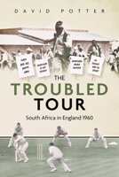 The Troubled Tour: South Africa in England 1960 1801502005 Book Cover