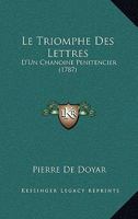 Le Triomphe Des Lettres: D’Un Chanoine Penitencier (1787) 116631507X Book Cover