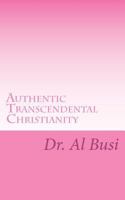 Authentic Transcendental Christianity 1475215053 Book Cover