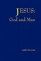 Jesus: God and Man 1460937244 Book Cover