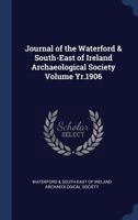 Journal of the Waterford & South-East of Ireland Archaeological Society Volume yr.1906 137669848X Book Cover