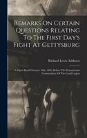 Remarks On Certain Questions Relating To The First Day's Fight At Gettysburg: A Paper Read February 10th, 1896, Before The Pennsylvania Commandery Of The Loyal Legion 1018778586 Book Cover