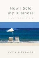 How I Sold My Business: a personal diary 1495427099 Book Cover