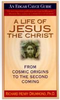 A Life of Jesus the Christ: From Cosmic Origins to the Second Coming (Edgar Cayce Guide) 006250262X Book Cover