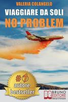 Viaggiare Da Soli No Problem: Come Organizzare Il Proprio Viaggio Perfetto In Italia e Nel Mondo Alla Scoperta Di Sé Stessi e Sentirsi Sicuri 8861747884 Book Cover