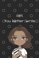 Girl, You Better Write: A Journal for the Young, Black, and Gifted Girls for Goal Tracking and Reflection 1693711389 Book Cover