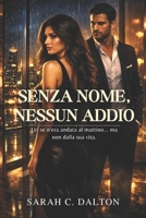 SENZA NOME, NESSUN ADDIO: Lei se n'era andata al mattino... ma non dalla sua vita. (Italian Edition) B0H2VTJ1G3 Book Cover