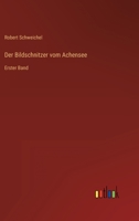 Der Bildschnitzer vom Achensee: Erster Band 3743428431 Book Cover