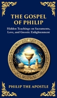 The Gospel of Philip: Mystical Teachings on Love, Truth, and the Sacred (Deluxe Hardbound Edition) (Library of Alexandria) 1804216291 Book Cover
