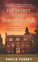 The Secret Of Eveline House: A Tale Of Tangled Secrets And A Search For The Truth. 1781997551 Book Cover