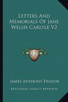 Letters and Memorials of Jane Welsh Carlyle, Volume 2 1021964301 Book Cover