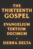 *The Thirteenth Gospel*: . Evangelium- Tertium -Decimum . B0F3J9PJ1N Book Cover
