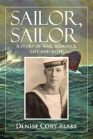 Sailor, Sailor: A story of war, romance, life and hope 1728399688 Book Cover