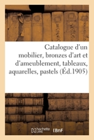 Catalogue d'Un Mobilier de Style Renaissance, Xviie Et Xviiie Siècle, Bronzes d'Art: Et d'Ameublement, Tableaux, Aquarelles, Pastels 2329515448 Book Cover